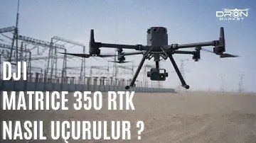 DJI Matrice 350 RTK Nasıl Uçurulur ? | Dronmarket